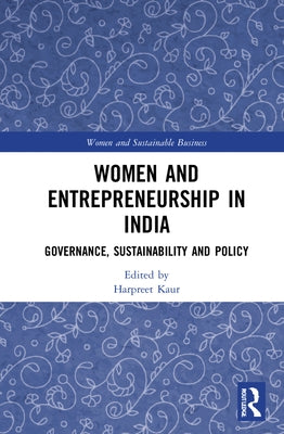 Women and Entrepreneurship in India: Governance, Sustainability and Policy by Kaur, Harpreet