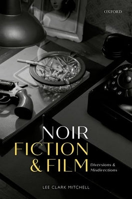 Noir Fiction and Film: Diversions and Misdirections by Mitchell, Lee Clark