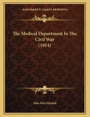 The Medical Department In The Civil War (1914) by Mitchell, Silas Weir