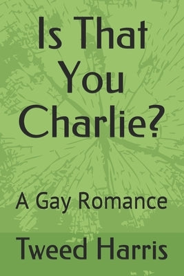 Is That You Charlie?: A Gay Romance by Harris, Tweed