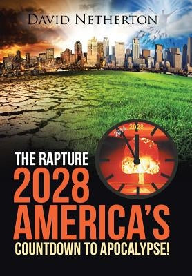 The Rapture 2028: America's Countdown to Apocalypse! by Netherton, David