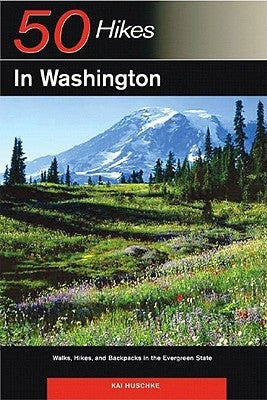 Explorer's Guide 50 Hikes in Washington: Walks, Hikes, and Backpacks in the Evergreen State by Huschke, Kai