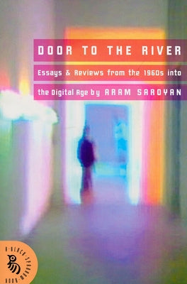Door to the River: Essays and Reviews from the 1960s Into the Digital Age by Saroyan, Aram