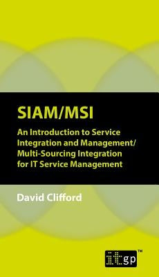 Siam/Msi: An Introduction to Service Integration and Management/Multi-sourcing Integration for IT Service Management by Clifford, David