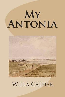 My Antonia by Cather, Willa