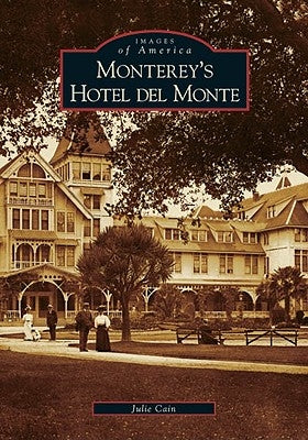 Monterey's Hotel del Monte by Cain, Julie