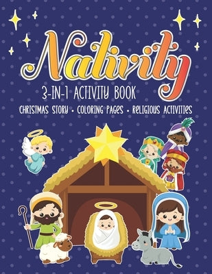 Nativity 3 in 1 Activity Book: The First Christmas Story with Coloring Pages and other Fun Religious Activities for Toddlers, Preschoolers and Kids! by Reddy, Julie