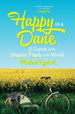 Happy as a Dane: 10 Secrets of the Happiest People in the World by Rydahl, Malene