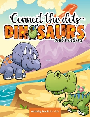 Connect the dots: Dinosaurs and monsters - Activity book for kids: Challenging and Fun Dot to Dot Puzzles for Kids, Toddlers, Boys and G by Press, Smart Kiddos