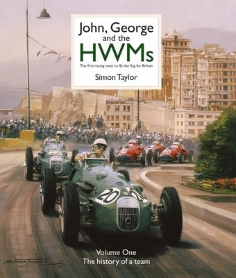 John, George and the Hwms: The First Racing Team to Fly the Flag for Britain by Taylor, Simon