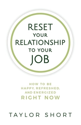 Reset Your Relationship to Your Job: How to Be Happy, Refreshed, and Energized Right Now by Floyd-Douglass, Alex