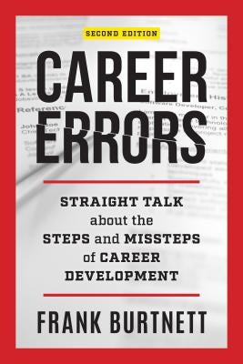 Career Errors: Straight Talk about the Steps and Missteps of Career Development, Second Edition by Burtnett, Frank