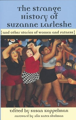 The Strange History of Suzanne Lafleshe: And Other Stories of Women and Fatness by Koppelman, Susan