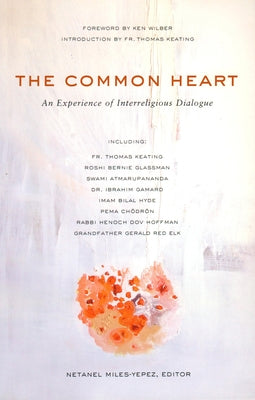 The Common Heart: An Experience of Interreligious Dialogue by Miles-Yépez, Netanel
