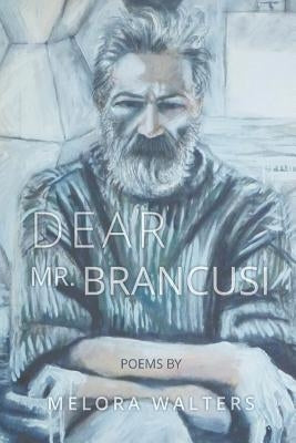 Dear Mr. Brancusi by Walters, Melora