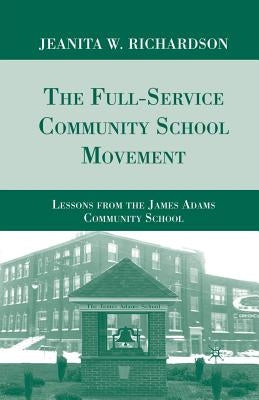 The Full-Service Community School Movement: Lessons from the James Adams Community School by Richardson, J.