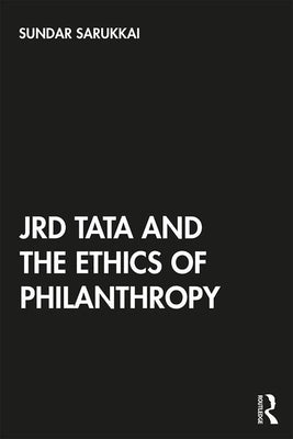 Jrd Tata and the Ethics of Philanthropy by Sarukkai, Sundar
