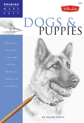 Dogs and Puppies: Discover Your Inner Artist as You Explore the Basic Theories and Techniques of Pencil Drawing by Stacey, Nolon