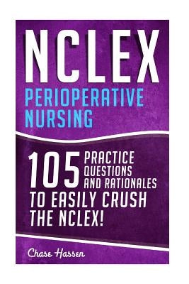NCLEX: Perioperative Nursing: 105 Practice Questions & Rationales to EASILY Crush the NCLEX! by Hassen, Chase