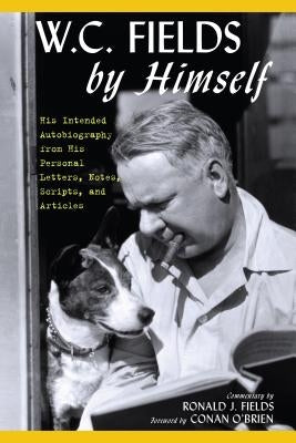 W.C. Fields by Himself: His Intended Autobiography with Hitherto Unpublished Letters, Notes, Scripts, and Articles by Fields, W. C.