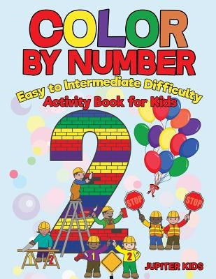 Color by Number: Easy to Intermediate Difficulty: Activity Book for Kids by Jupiter Kids