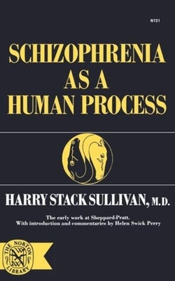 Schizophrenia as a Human Process by Sullivan, Harry