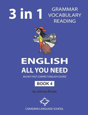 English - All You Need - Book 4: An Easy Fast Compact English Course - Grammar Vocabulary Reading by Bread, Johnny