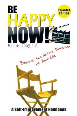 Be Happy Now!: Become the Active Director of Your Life by Day M. a., Deborah