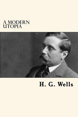 A Modern Utopia by Wells, H. G.