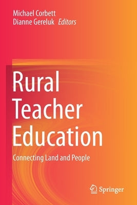 Rural Teacher Education: Connecting Land and People by Corbett, Michael