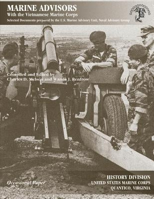 Marine Advisors: With the Vietnamese Marine Corps by Melson, Charles D.
