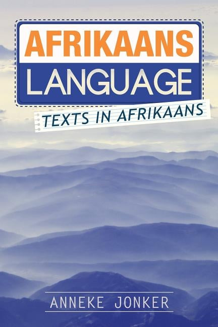 Afrikaans Language: Texts in Afrikaans by Jonker, Anneke