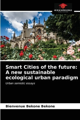 Smart Cities of the future: A new sustainable ecological urban paradigm by Bekone Bekone, Bienvenue
