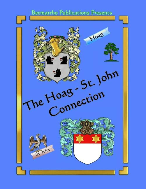 The Hoag - St. John Connection: Genealogy & Family History by Rhodes, Betty Matteson