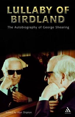Lullaby of Birdland: The Autobiography of George Shearing by Shearing, George