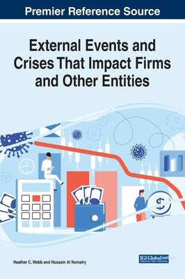 External Events and Crises That Impact Firms and Other Entities by Webb, Heather C.