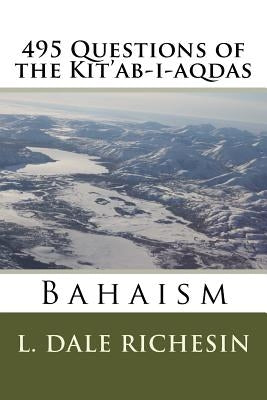 495 Questions of the Kit'ab-i-aqdas by Richesin, L. Dale