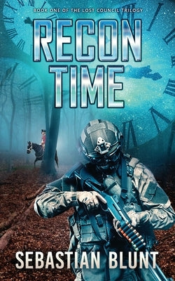Recon Time: Book One of The Lost Council Trilogy by Blunt, Sebastian