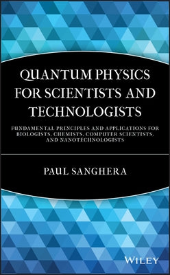 Quantum Physics for Scientists and Technologists by Sanghera, Paul