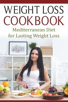 Weight Loss Cookbook: Mediterranean Diet for Lasting Weight Loss by Gibson, Lela