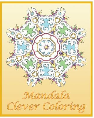 Clever Coloring Book: 50 Advanced Mandala Patterns, Adult Coloring Patterns, An Intricate Mandala Coloring Book, Self-Help Creativity and Re by Tenney, Kenny