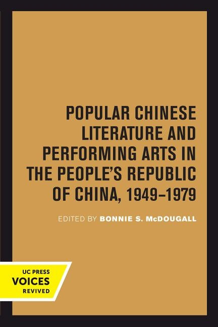 Popular Chinese Literature and Performing Arts in the People's Republic of China, 1949-1979: Volume 2 by McDougall, Bonnie S.