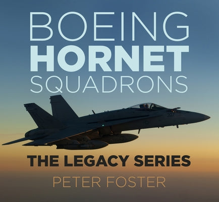 Boeing Hornet Squadrons: The Legacy Series by Foster, Peter
