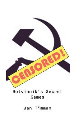 Botvinnik's Secret Games by Timman, Jan
