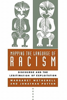 Mapping the Language of Racism: Discourse and the Legitimation of Exploitation by Wetherell, Margaret
