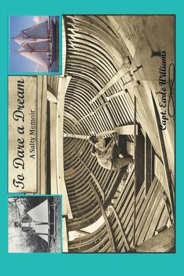 To Dare a Dream: A Salty Memoir by Williams, Capt Earle