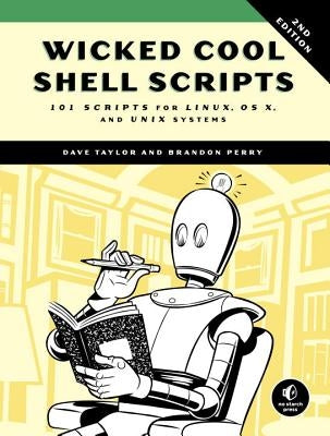 Wicked Cool Shell Scripts, 2nd Edition: 101 Scripts for Linux, OS X, and Unix Systems by Taylor, Dave