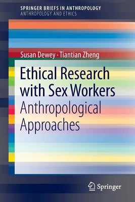 Ethical Research with Sex Workers: Anthropological Approaches by Dewey, Susan