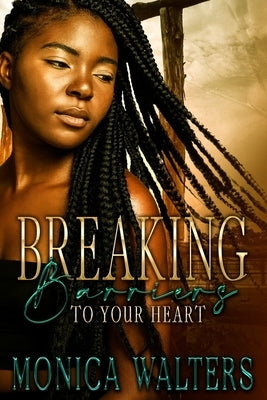 Breaking Barriers to Your Heart by Walters, Monica