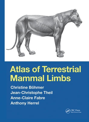Atlas of Terrestrial Mammal Limbs by Böhmer, Christine